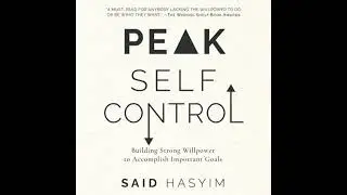 Peak Self-Control: Building Strong Willpower to Accomplish Important Goals - Said Hasyim