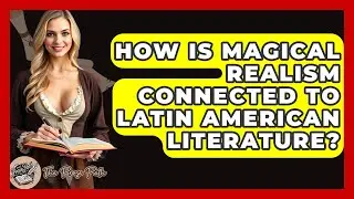 How Is Magical Realism Connected To Latin American Literature? - The Prose Path