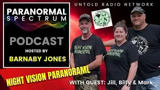 Night Vision Paranormal with Guests Jill, Billy & Mark | Paranormal Spectrum #75