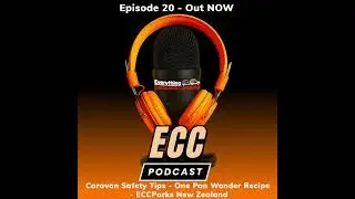 ECC Podcast Episode 20 - Caravan Safety Tips - One Pan Wonder Recipe - ECCParks New Zealand