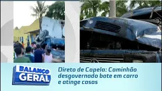 Direto de Capela: Caminhão desgovernado bate em carro e atinge casas