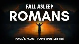 Fall Asleep to Romans Like Never Before | Holy Bible Audio for Deep Sleep (KJV)
