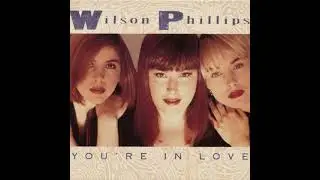 Wilson Phillips &ndash; You're In Love (Radio Edit)