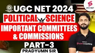 UGC NET Dec 2024 Political Science | Important Committees and Commissions | Part-3 | Pradyumn Sir