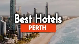 Best Hotels In Perth - For Families, Couples, Work Trips, Luxury & Budget