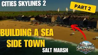 Building A Sea Side Town | Salt Marsh | Part 2 | Cities Skylines 2