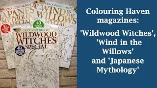 Colouring Haven magazines: 'Wildwood Witches', 'Wind in the Willows' and 'Japanese Mythology'