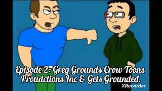 Greg Gets Grounded: Greg Grounds Crow Toons Proudctions Inc and Gets Grounded.
