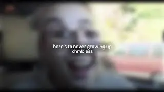 here’s to never growing up edit audio | chmbiess