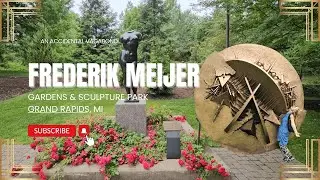 Frederick Meijer Gardens & Sculpture Park in Grand Rapids, MI- Across America Again- Episode  7
