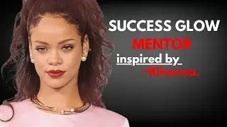 SUCCESS GLOW MENTOR | INSPIRED BY RIHANNA