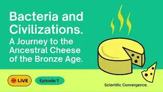 Podcast, Ep 1. Bacteria and Civilizations: A Journey to the Ancestral Cheese of the Bronze Age.
