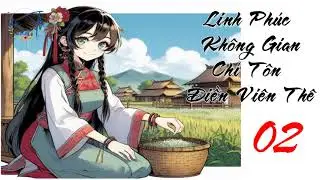 02: Linh Phúc Không Gian Chí Tôn Điền Viên Thê-  Ngôn tình, Điền Văn, Cổ đại, Xuyên Không, Nữ Cường