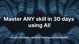 Learn ANY Skill in 30 Days with AI!