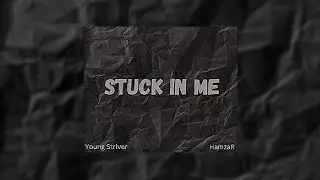 Young Striver - Stuck in me | feat - Hamza Rashid | Official Audio
