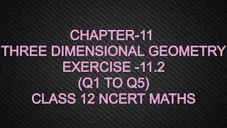 CHAPTER-11 THREE DIMENSIONAL GEOMETRY (Q1 TO Q5 EXERCISE -11.2) CLASS 12 NCERT MATHS