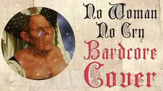 No Woman No Cry (Medieval Parody Cover / Bardcore) Originally By Bob Marley & The Wailers