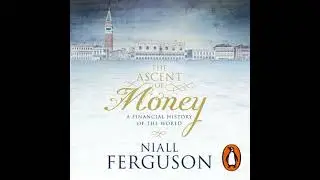 Ascent of Money: A Financial History of the World - Niall Ferguson