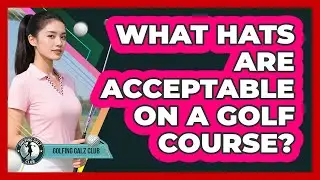What Hats Are Acceptable On A Golf Course?