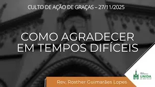 Como Agradecer em Tempos Dif&iacute;ceis &ndash; Salmo 126:1-3 &ndash; Rev. Rosther Guimar&atilde;es Lopes