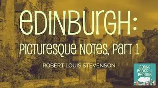 Edinburgh: Picturesque Notes, by R.L. Stevenson, Part 1 (ASMR Quiet Reading for Relaxation & Sleep)