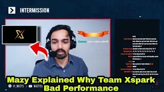 Mazy Explained Why Team Xspark Bad Performance 💥