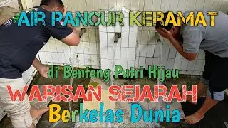 Air Pancur Putri Hijau, Benteng Putri Hijau, Warisan Sejarah Berkelas Dunia | omded jalan
