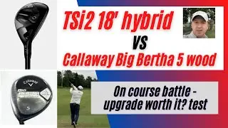 Titleist TSi2 18&rsquo; hybrid vs Callaway Big Bertha 5W (upgrade worth it? battle) (464)