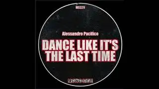 Alessandro Pacifico - Dance Like It's The Last Time (MONOSIDE)