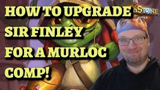 How to UPGRADE Sir Finley to LEAD A MURLOC COMP! (Hearthstone Mercenaries)