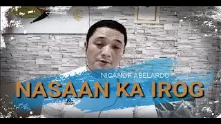 Nasaan Ka Irog (Nicanor Abelardo)
