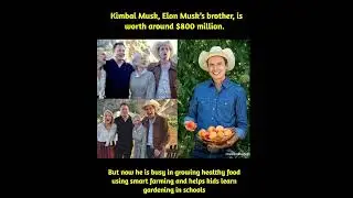 Kimbal Musk, Elon Musk's brother, is worth around $800 million.But now he is busy in growing healthy