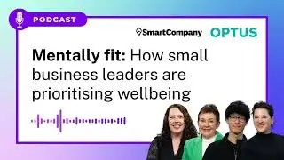 PODCAST: Mentally fit: How small business leaders are prioritising wellbeing