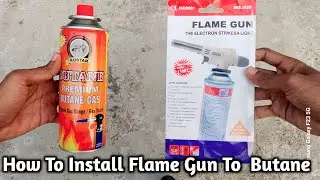 How To Install Flame Gun To Butane Gas || How To Fix Gas Torch On Butane Gas Cylinder