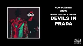 Desire Vuitton & Deebzy - DEVILS IN PRADA
