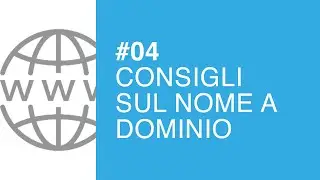 Consigli su come scegliere il nome a dominio - Tutorial #04