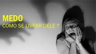 Como se livrar do medo?