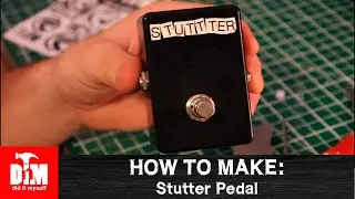 How to make: Stutter Pedal