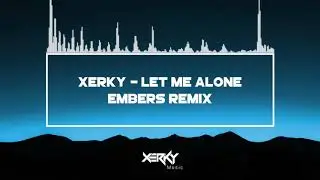 XerKy - Let Me Alone (Embers Remix) - [oV Release & Remixes]
