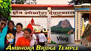 Ambhora Bridge Temple Vlog | Piyush Selokar | @AyushSelokar 