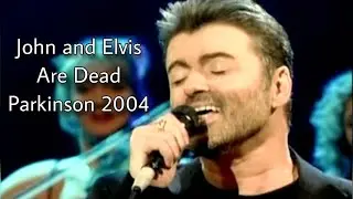 George Michael - John and Elvis are Dead (Live on Parkinson 2004)