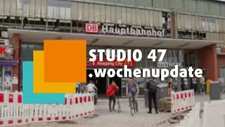 STUDIO 47 .wochenupdate | KW 33 | IM HAUPTBAHNHOF BEGINNEN DIE BAUARBEITEN F&Uuml;R EINE NEUE GLEISHALLE