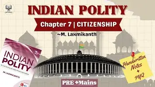 Chapter-7 Citizenship | Indian Polity by M. Laxmikanth | UPSC 2026