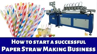 How to Start a Successful Paper Straw Making Business || Low Investment Manufacturing Business