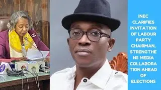INEC Clarify Invitation of Labour Party Chairman, Strengthens Media Collaboration Ahead of Election