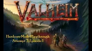 Valheim - Hardcore Mode Playthrough!  Attempt 3, Episode 1