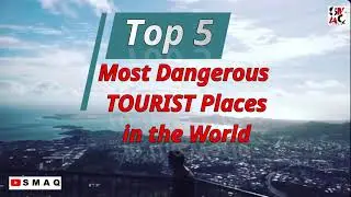 Top 05 Most Dangerous Tourist Places | Top 5 Most DANGEROUS Tourist Destinations in The World