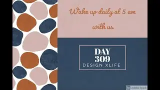 Wake Up Daily at 5 AM | Day 309 | Design XLife