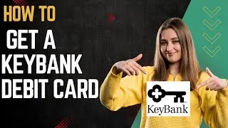 How to get a Keybank debit card I DOUBLE Z