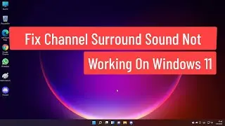 Fix Channel Surround Sound Not Working On Windows 11